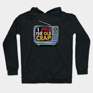 I Miss The Old Crap Of the 90s Hoodie